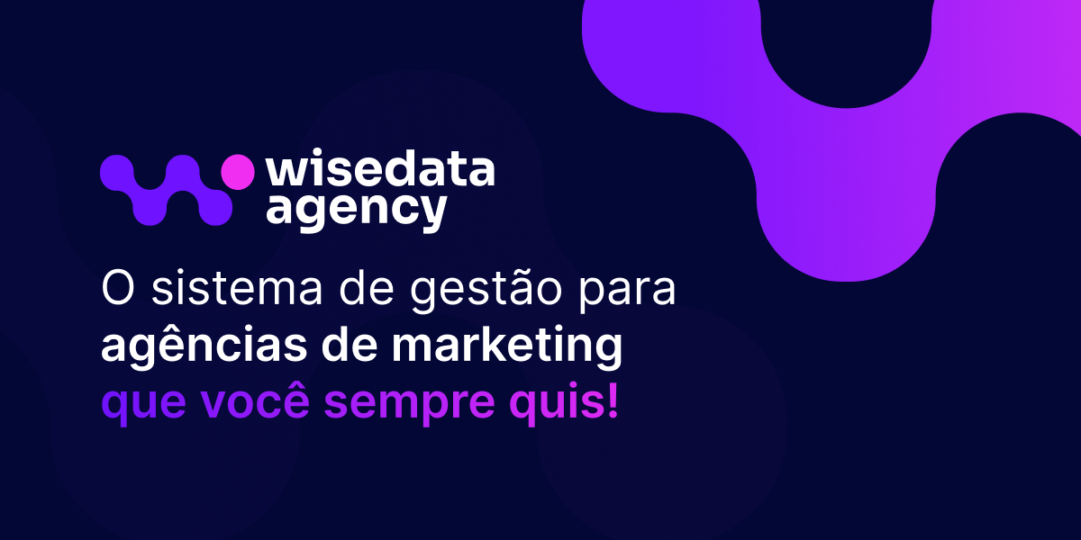 WiseData Agency - O sistema de gestão para agências de marketing que você sempre quis